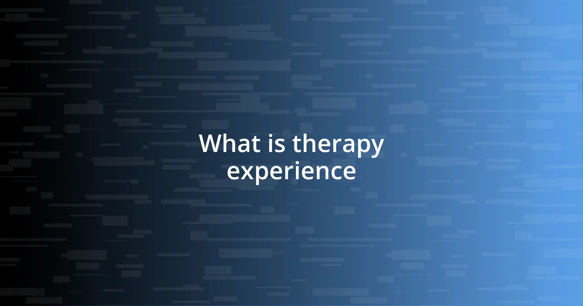 What is therapy experience