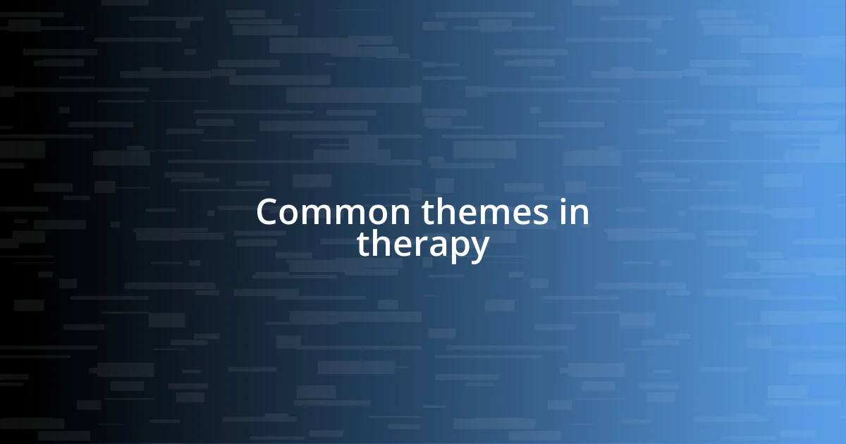 Common themes in therapy