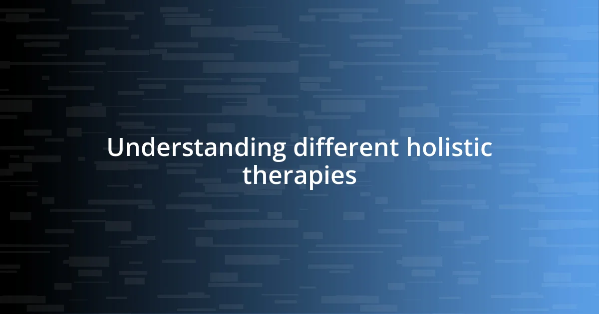 Understanding different holistic therapies