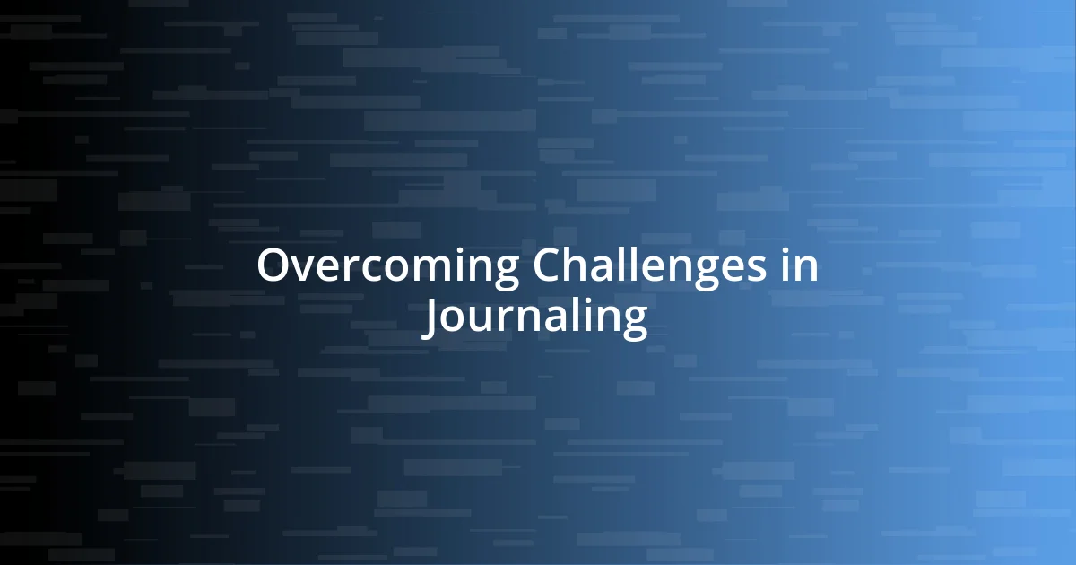 Overcoming Challenges in Journaling