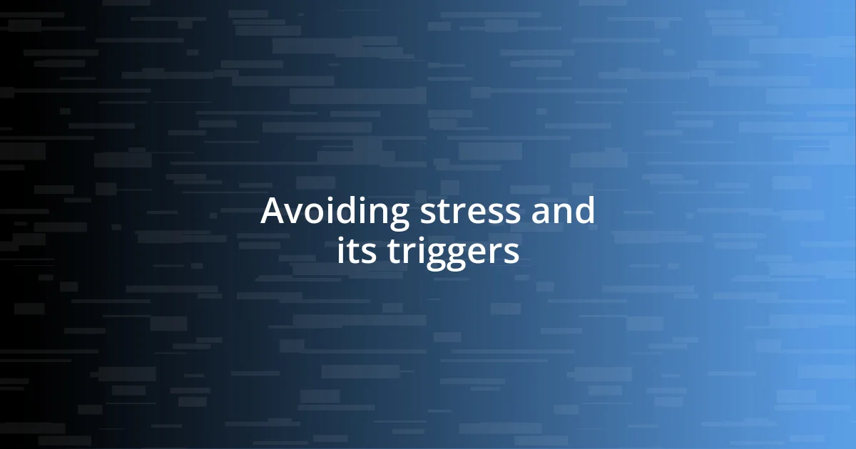 Avoiding stress and its triggers