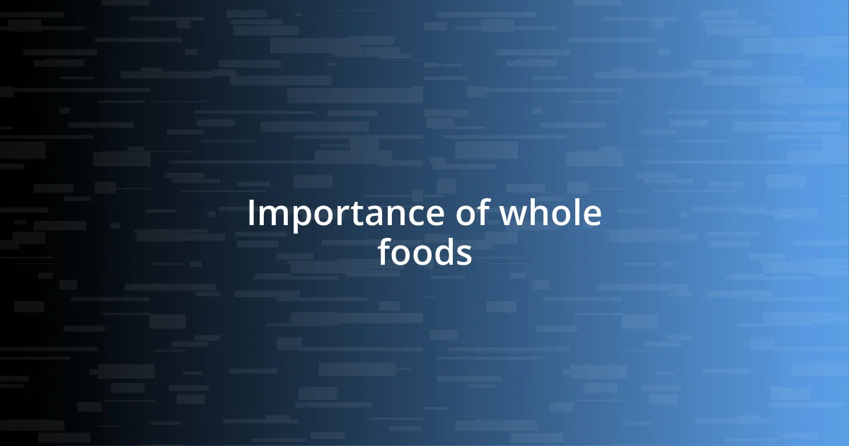 Importance of whole foods