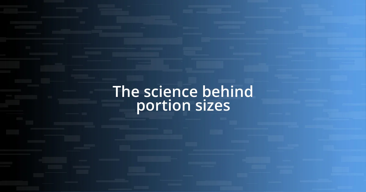 The science behind portion sizes