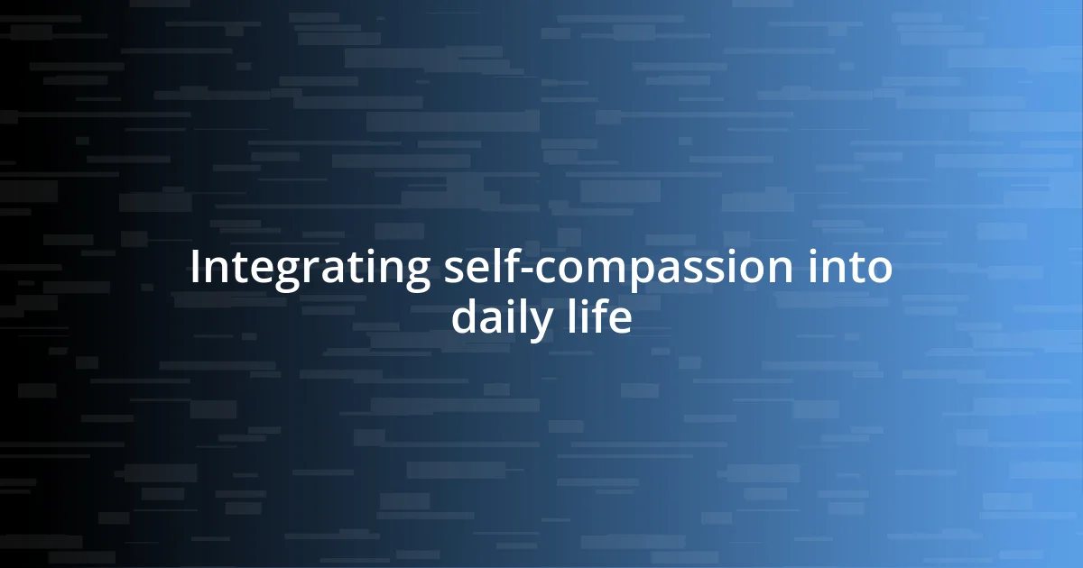 Integrating self-compassion into daily life