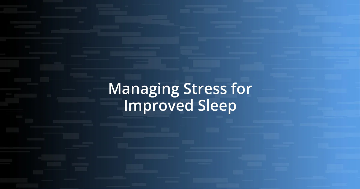 Managing Stress for Improved Sleep