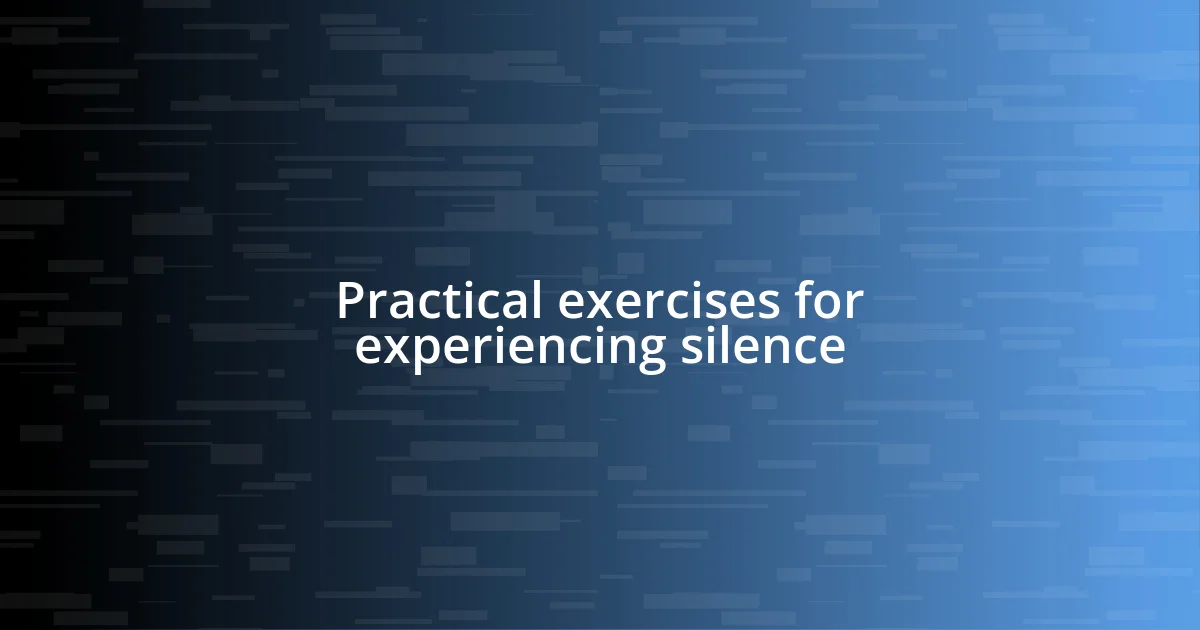 Practical exercises for experiencing silence