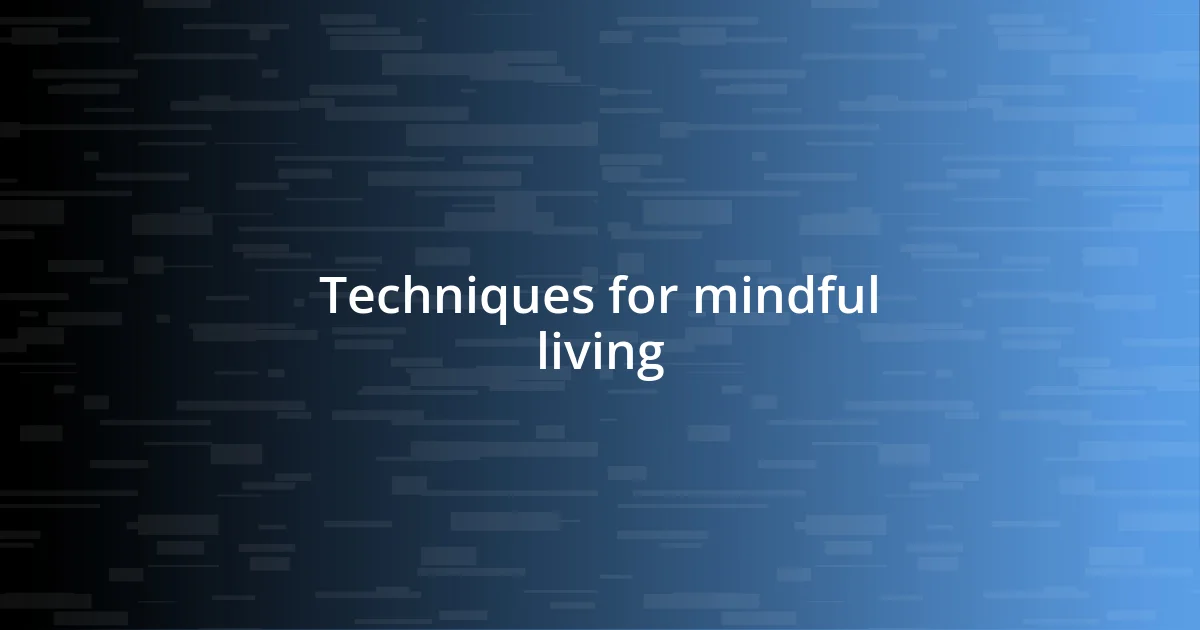 Techniques for mindful living