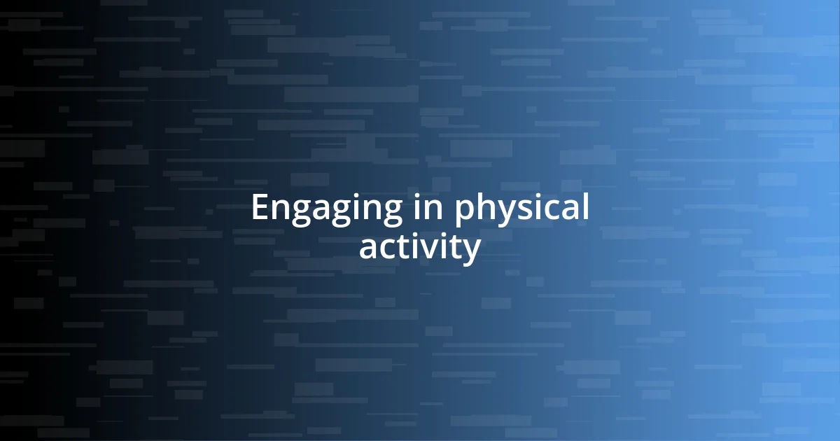 Engaging in physical activity