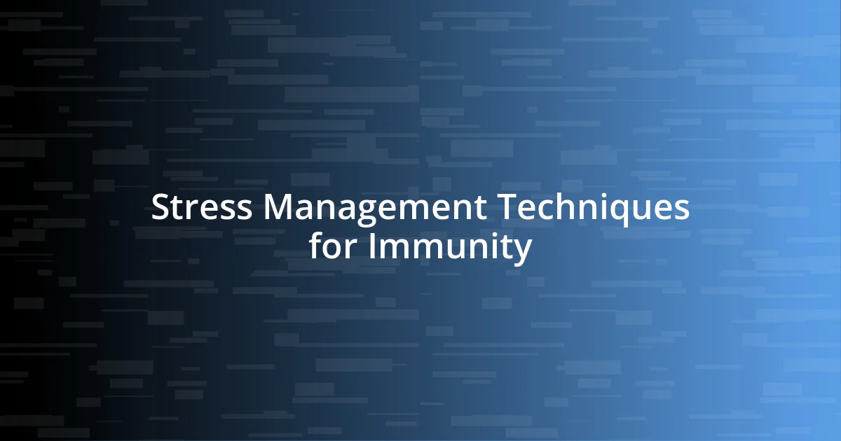 Stress Management Techniques for Immunity