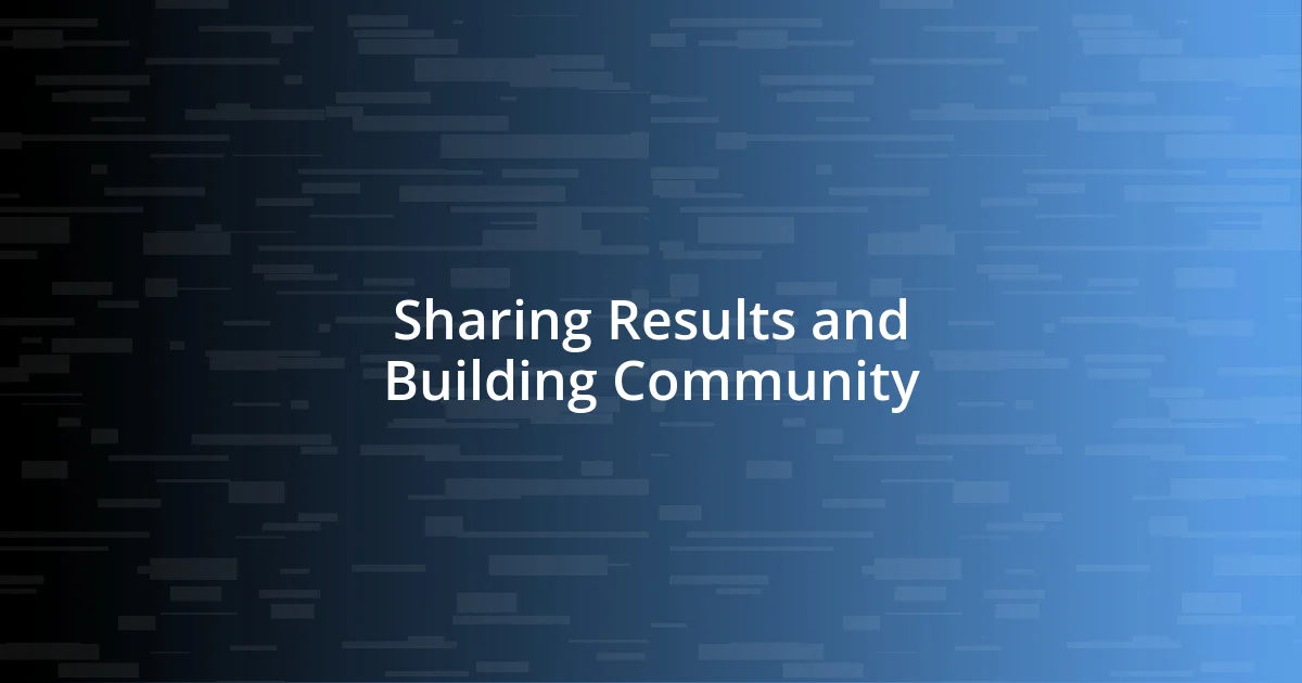 Sharing Results and Building Community