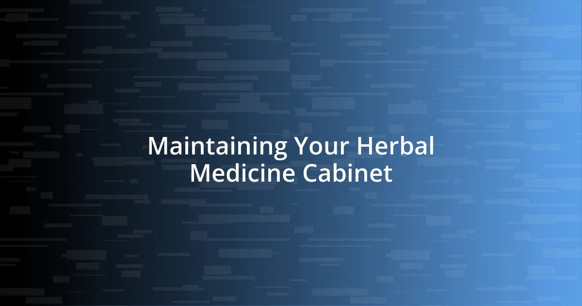 Maintaining Your Herbal Medicine Cabinet