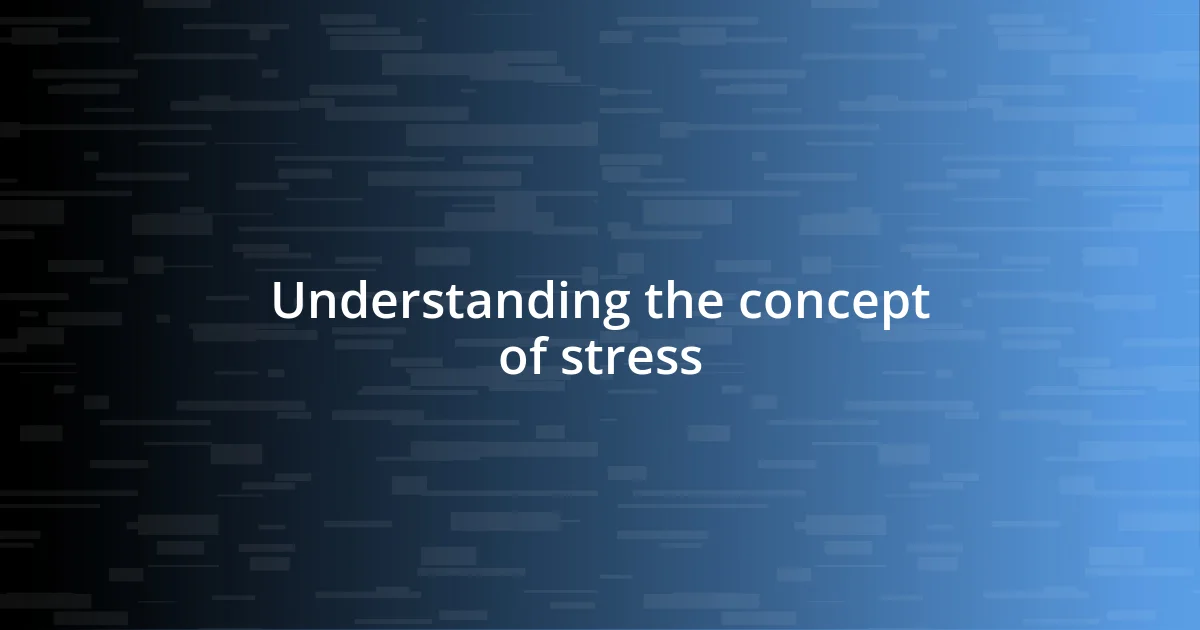 Understanding the concept of stress