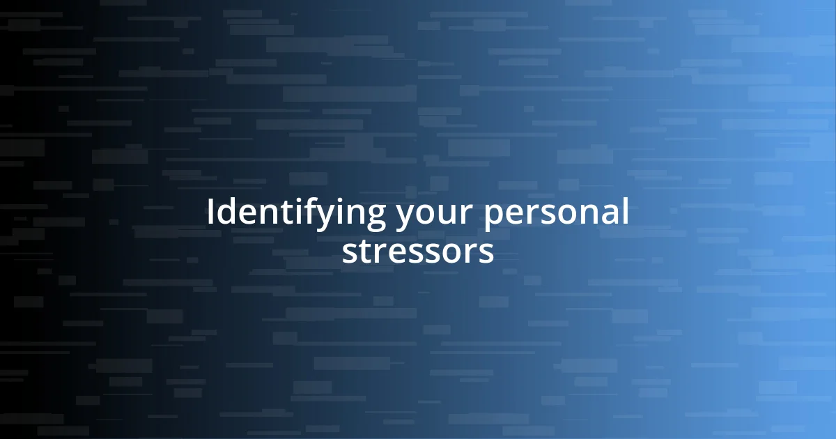 Identifying your personal stressors