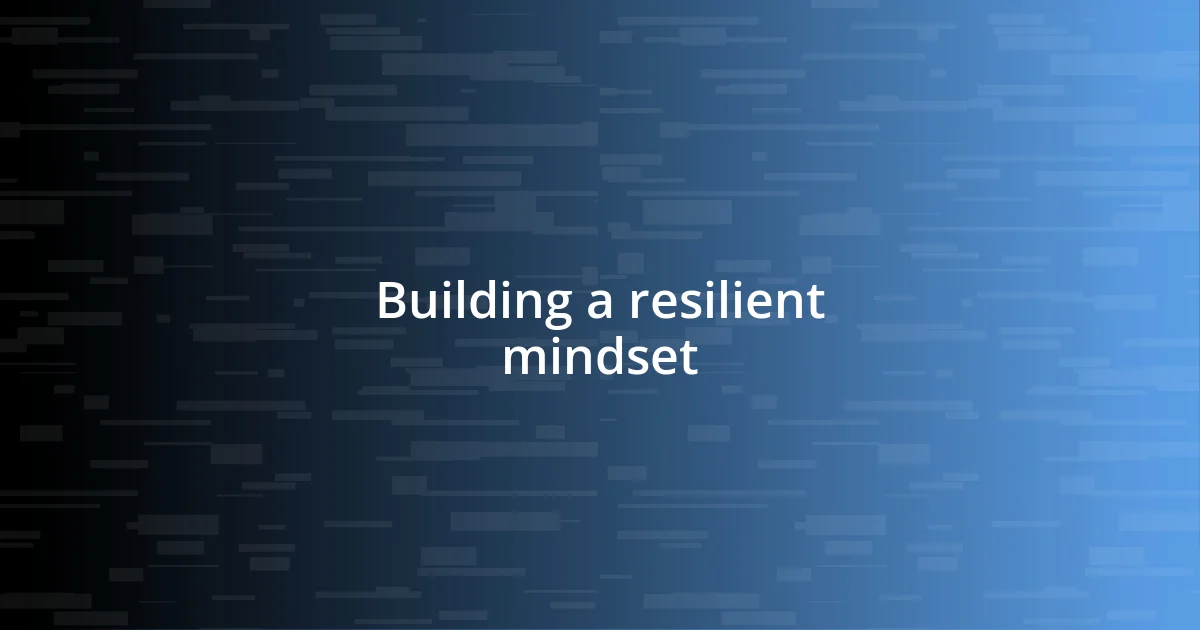 Building a resilient mindset