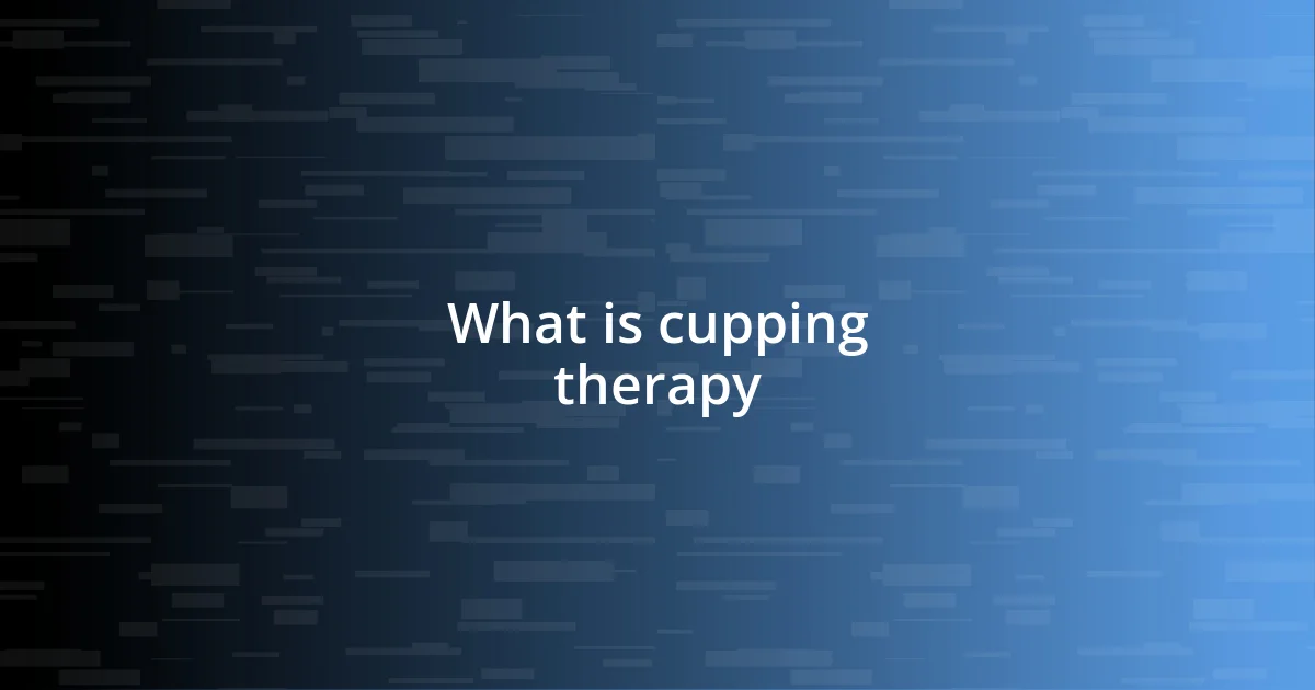 What is cupping therapy