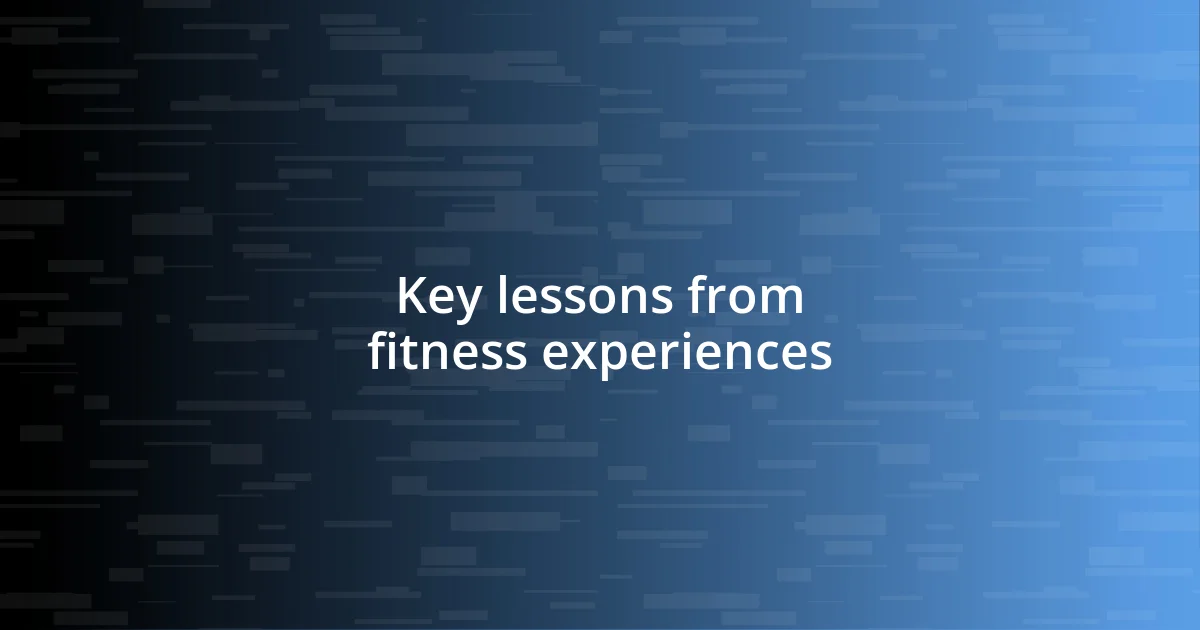 Key lessons from fitness experiences