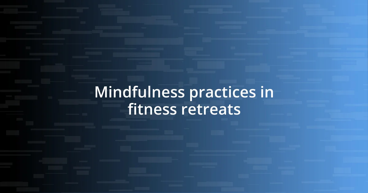 Mindfulness practices in fitness retreats