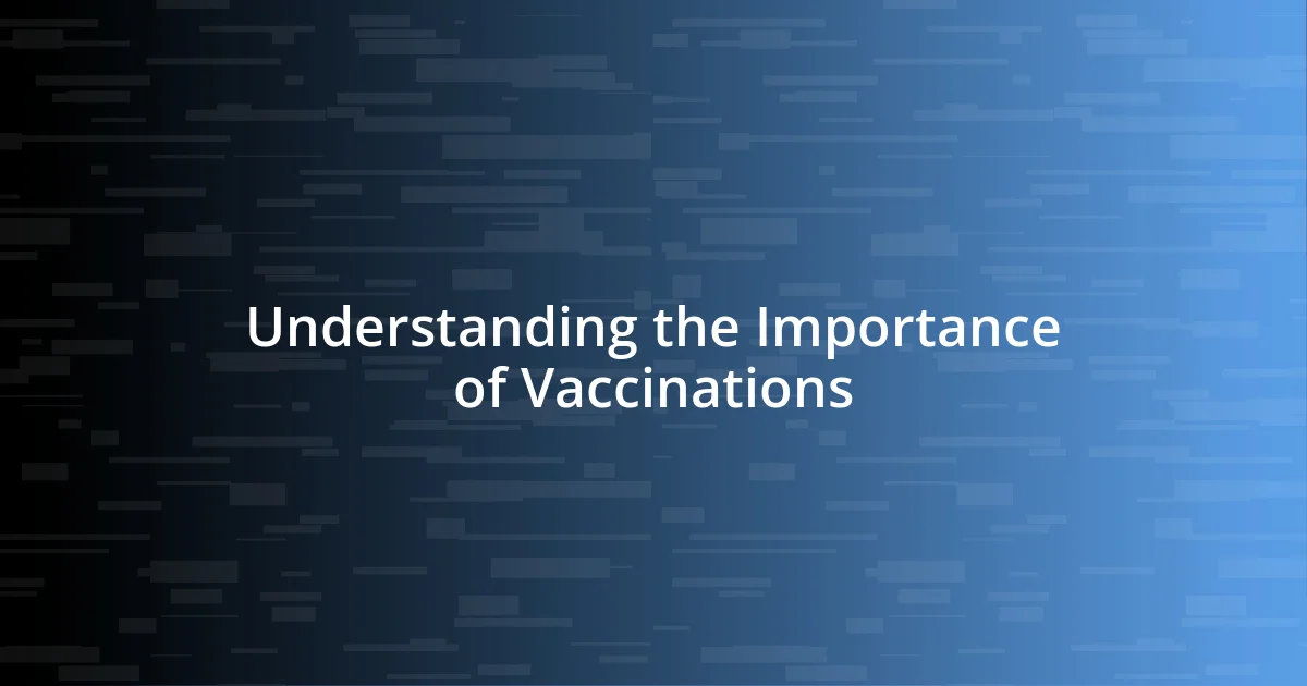 Understanding the Importance of Vaccinations