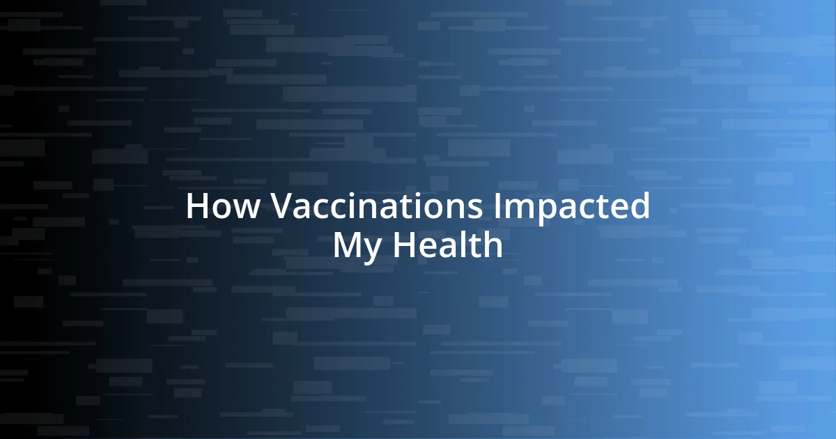 How Vaccinations Impacted My Health