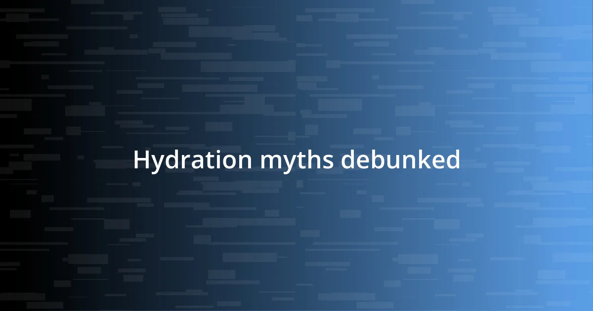 Hydration myths debunked