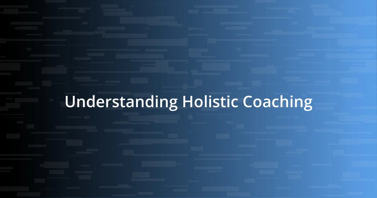 Understanding Holistic Coaching