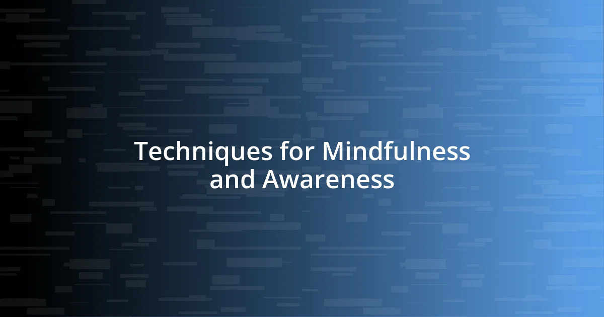 Techniques for Mindfulness and Awareness