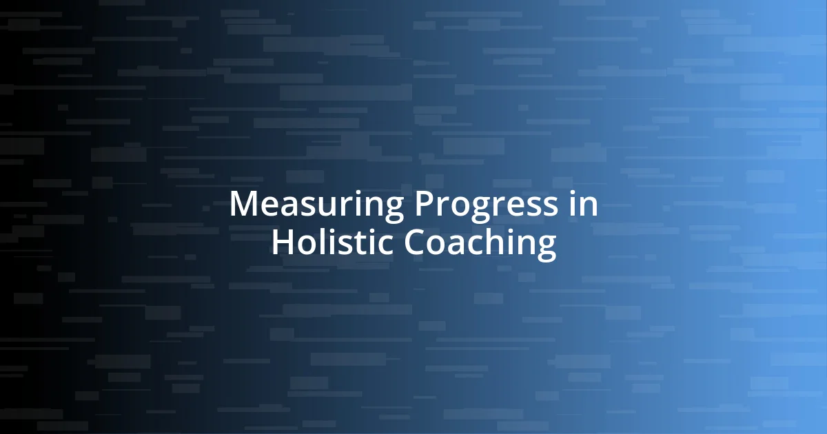 Measuring Progress in Holistic Coaching