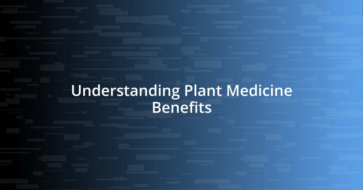 Understanding Plant Medicine Benefits