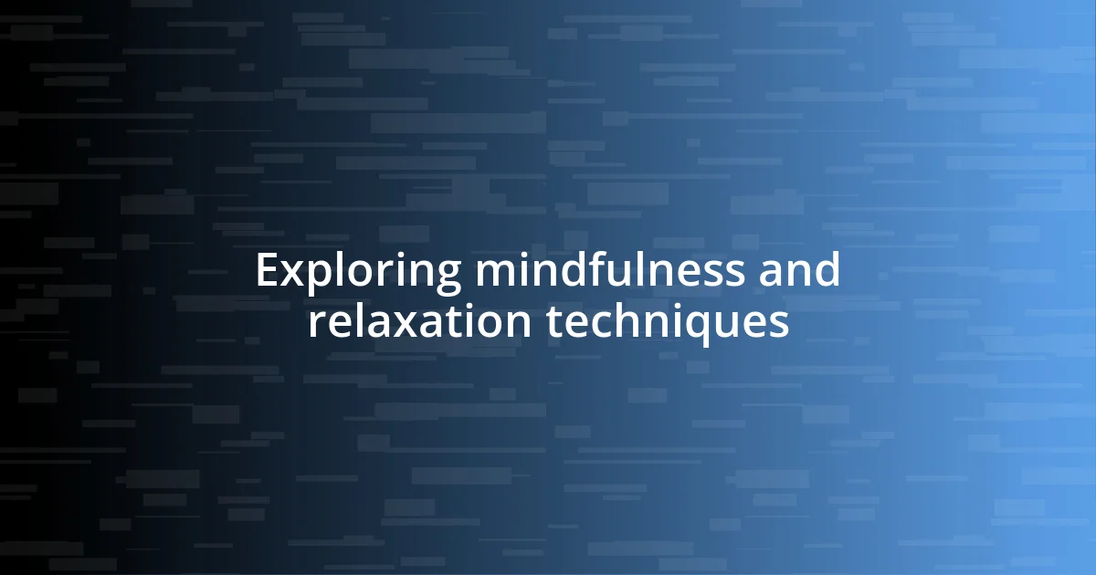 Exploring mindfulness and relaxation techniques