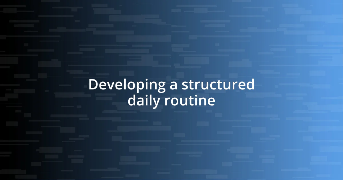 Developing a structured daily routine