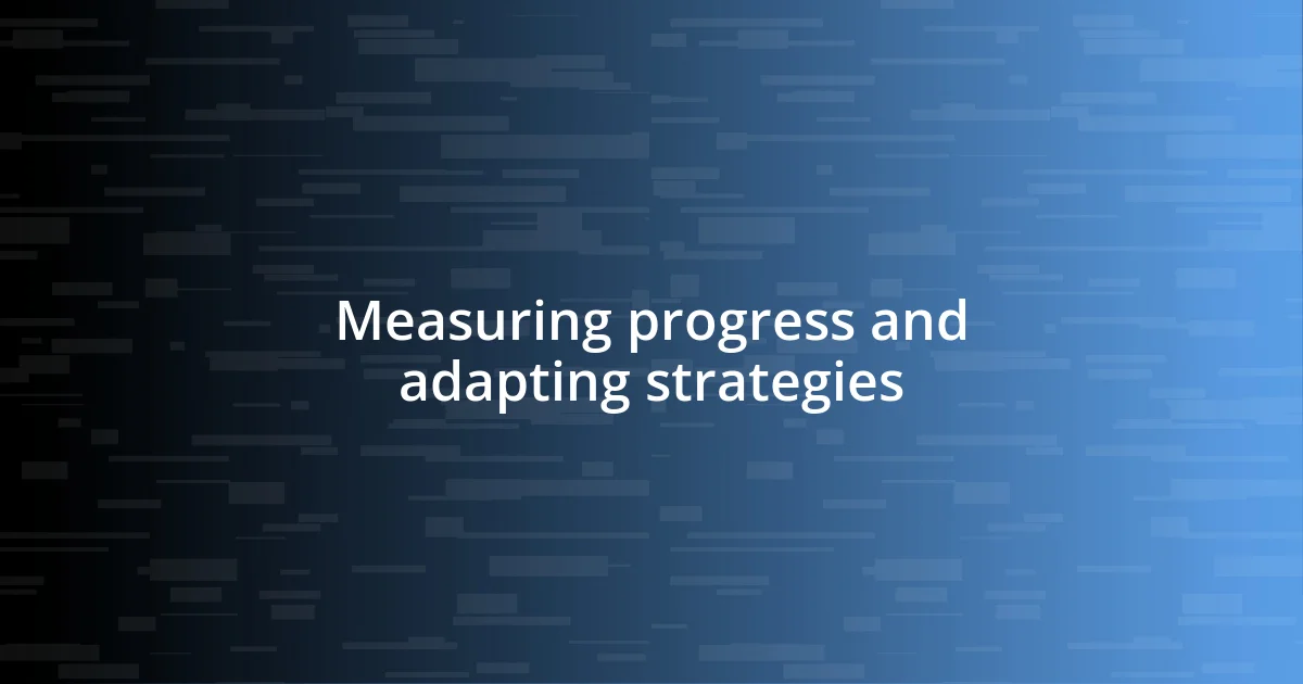 Measuring progress and adapting strategies