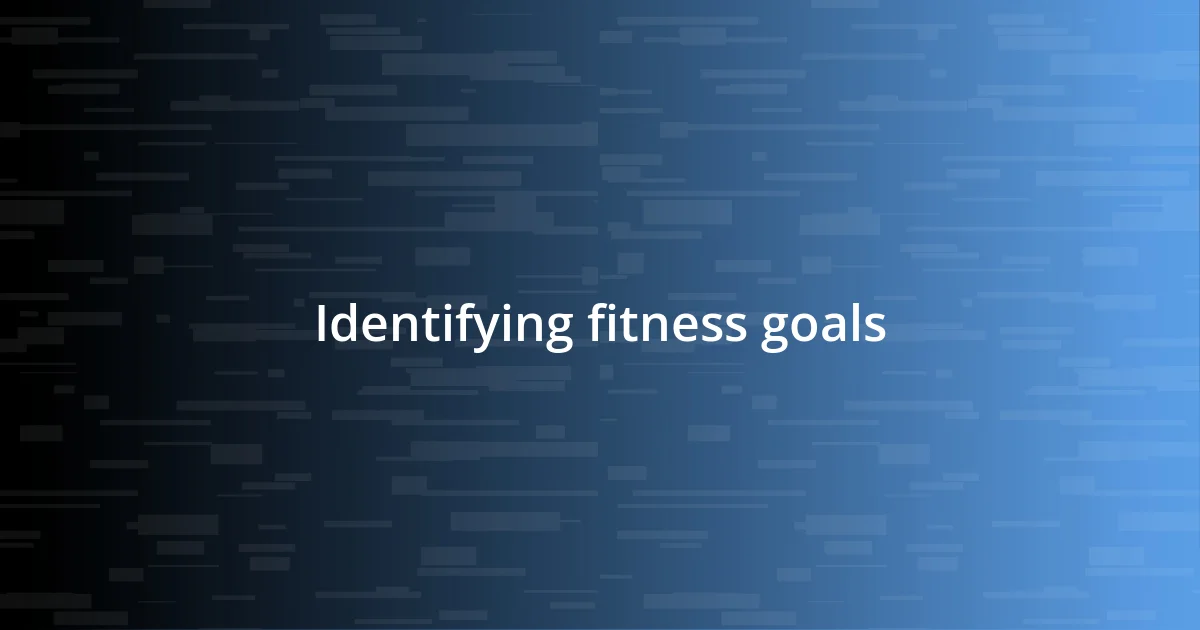 Identifying fitness goals