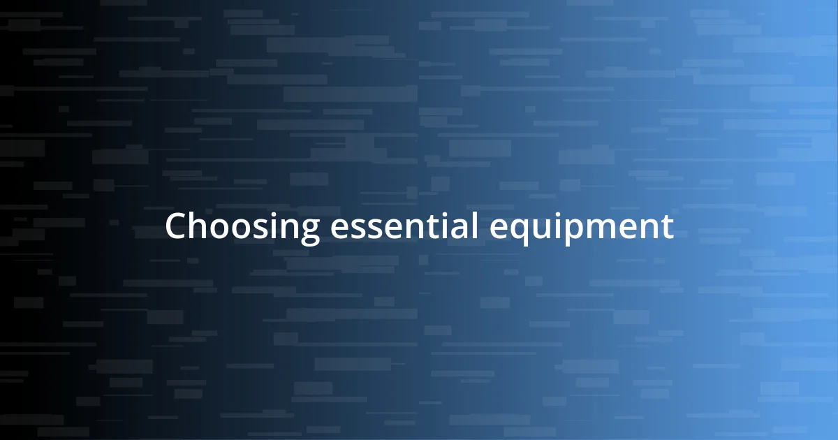 Choosing essential equipment