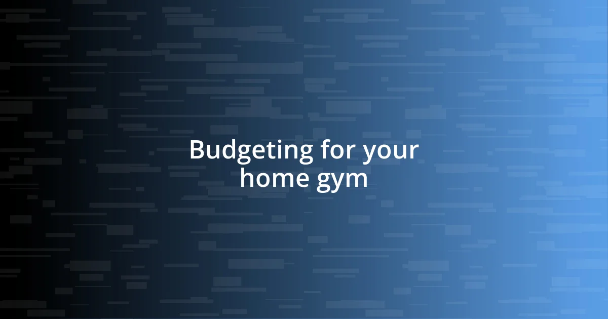 Budgeting for your home gym