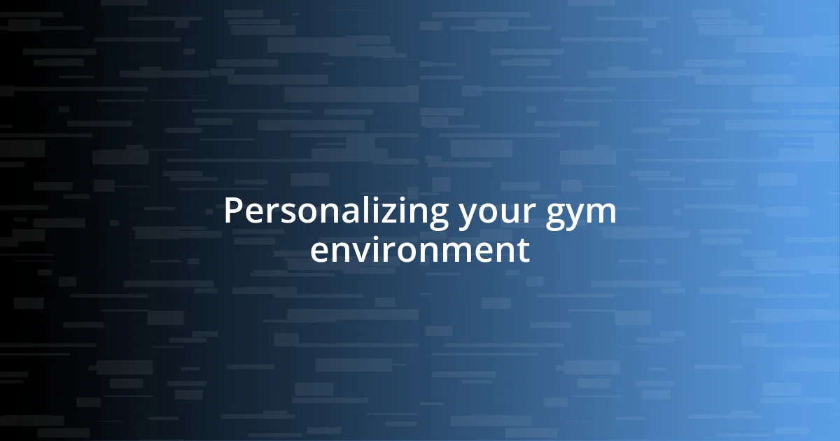 Personalizing your gym environment