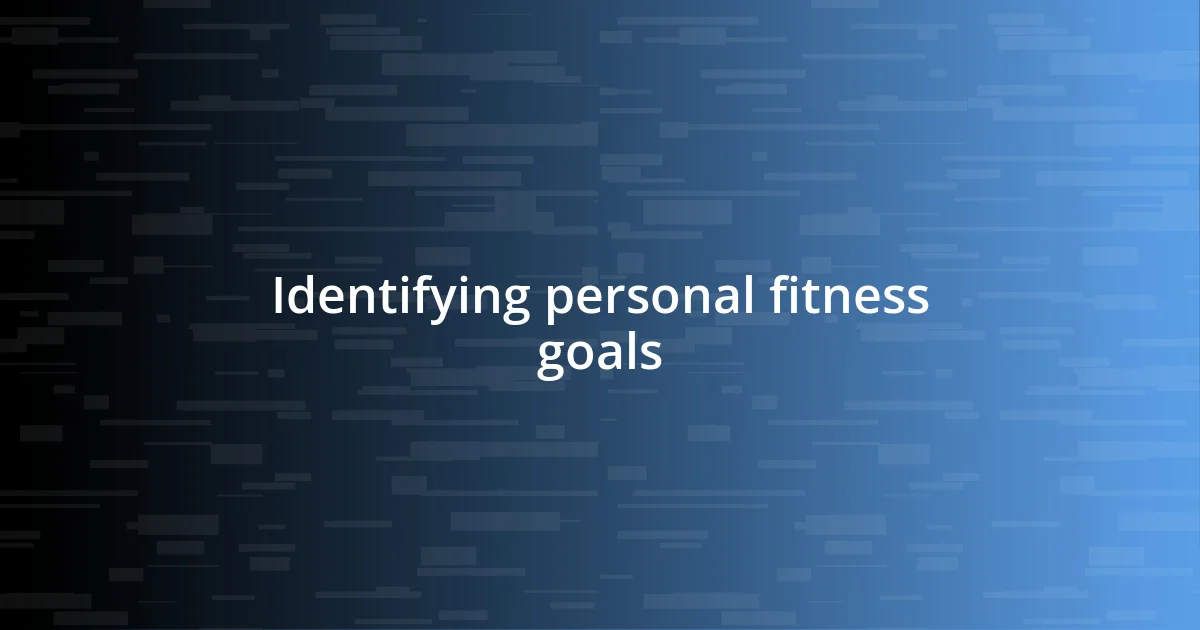 Identifying personal fitness goals