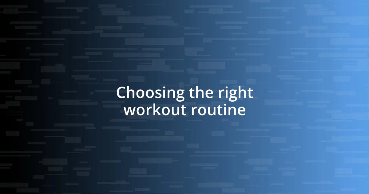 Choosing the right workout routine