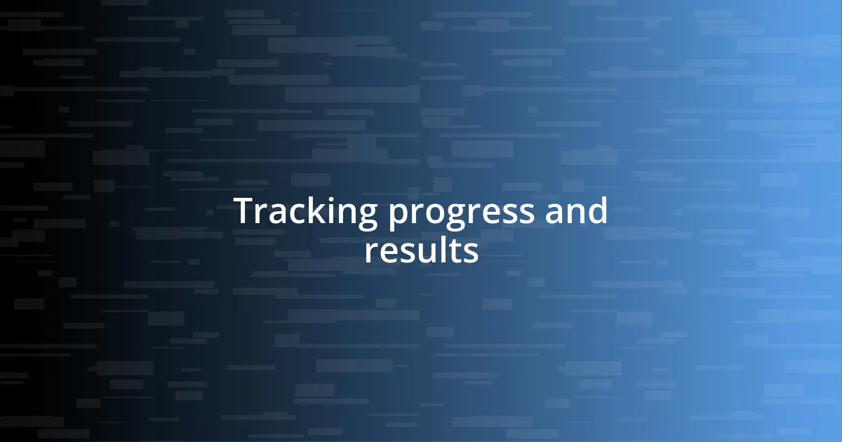 Tracking progress and results