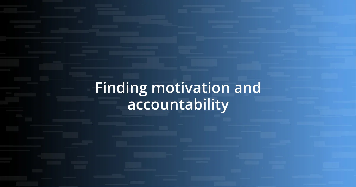 Finding motivation and accountability