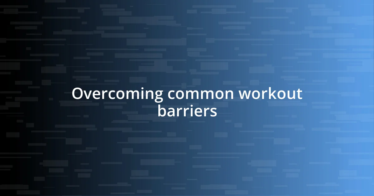 Overcoming common workout barriers