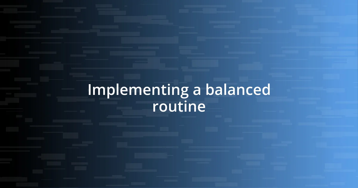 Implementing a balanced routine