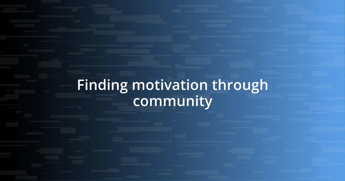 Finding motivation through community