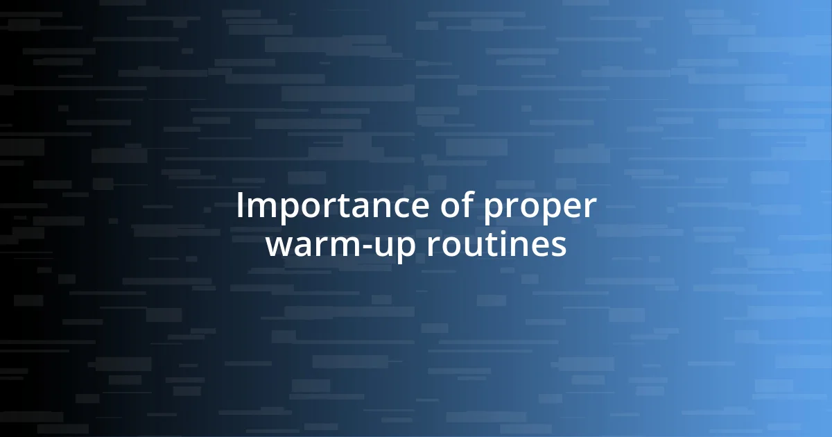 Importance of proper warm-up routines