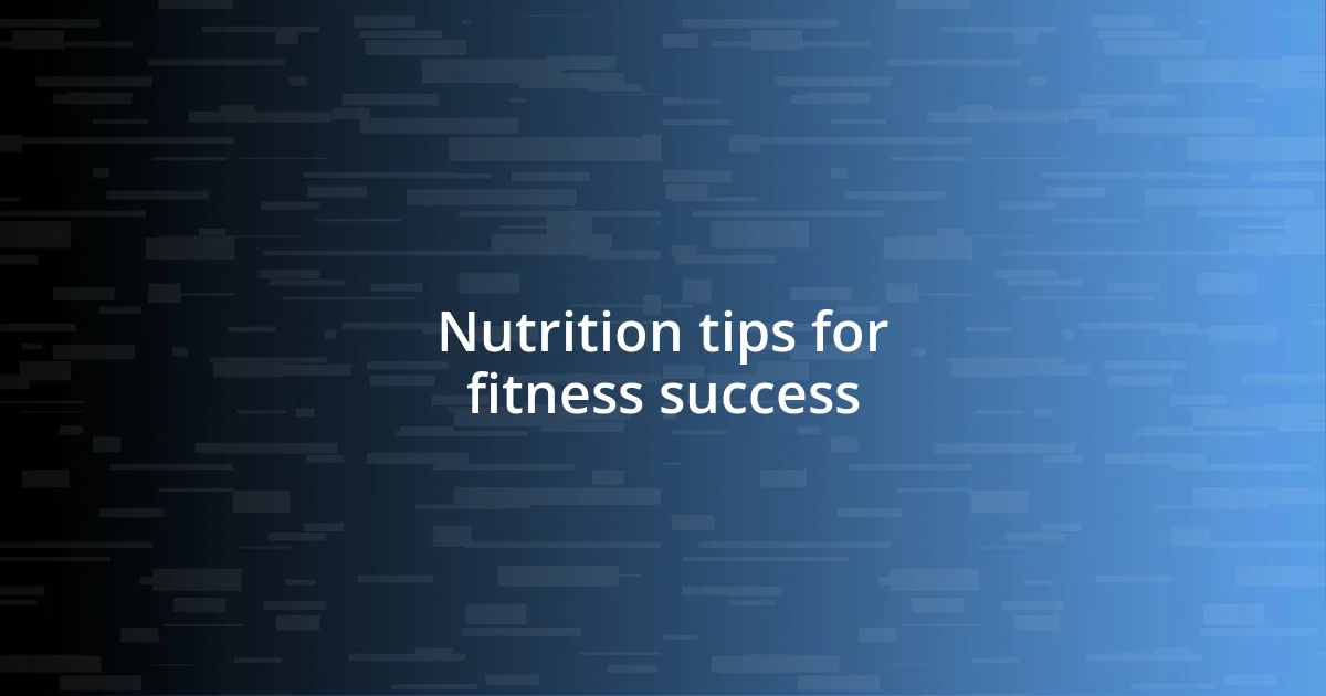 Nutrition tips for fitness success