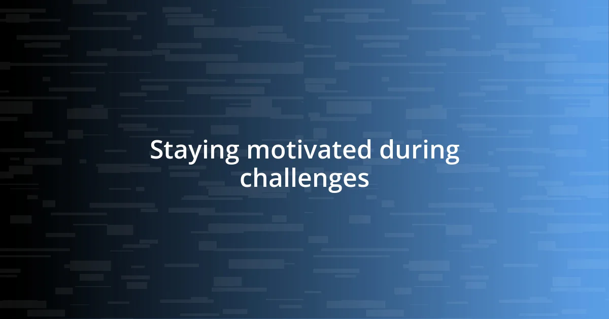 Staying motivated during challenges