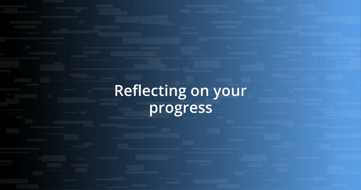 Reflecting on your progress