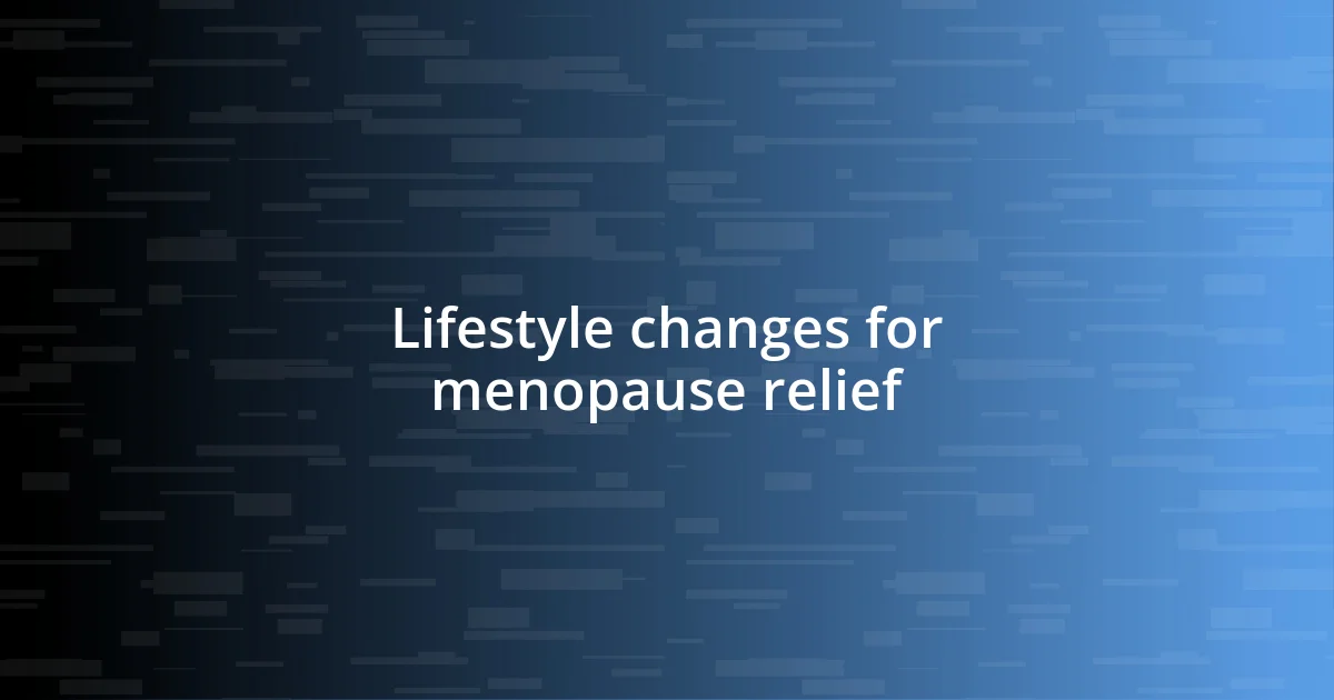 Lifestyle changes for menopause relief