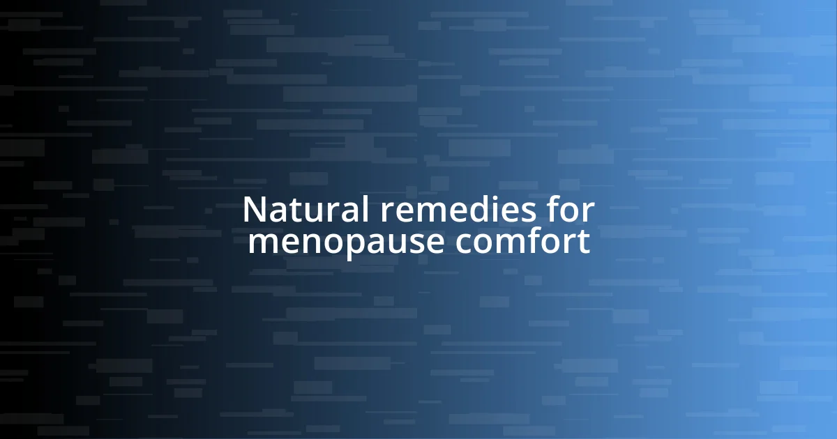 Natural remedies for menopause comfort