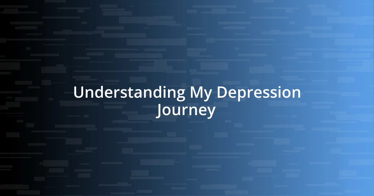 Understanding My Depression Journey