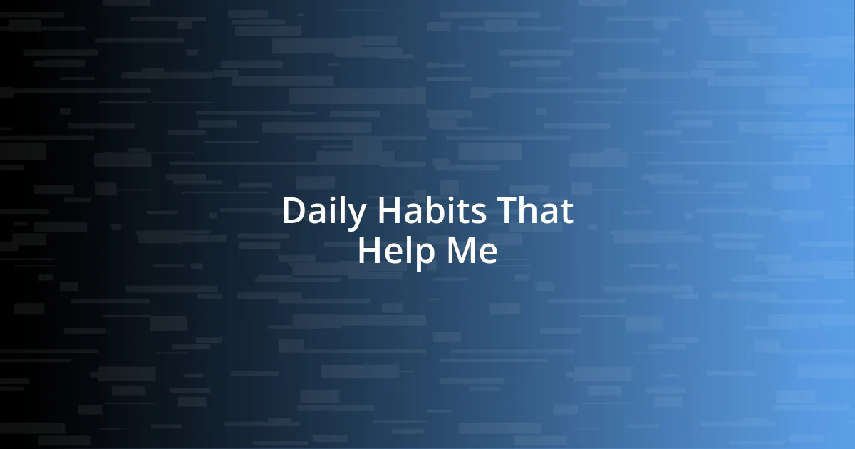 Daily Habits That Help Me